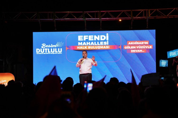 Akhisar Belediye Başkanı Besim DUTLULU, "AKHİSAR'DA YENİDEN DESTAN YAZACAĞIZ"
