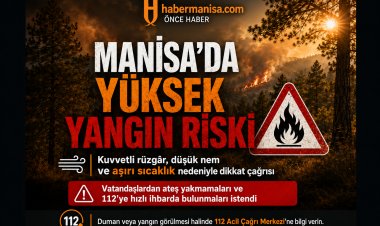 Manisa’da Yüksek Yangın Riski Uyarısı