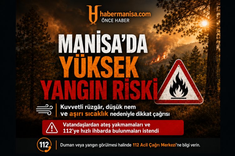 Manisa’da Yüksek Yangın Riski Uyarısı