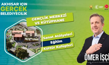 Ömer İşçi'den Akhisar'ın Gençlerine "Gençlik Merkezi ve Kütüphane"